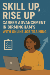 Read more about the article Skill Up, Rise Up: Career advancement in Birmingham’s with online job training