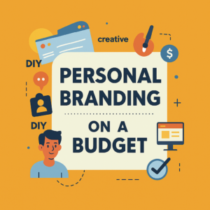 Personal Branding on a Budget: Tips for Entry-Level Professionals