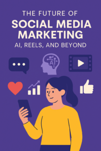 The Future of Social Media Marketing: AI, Reels, and Beyond