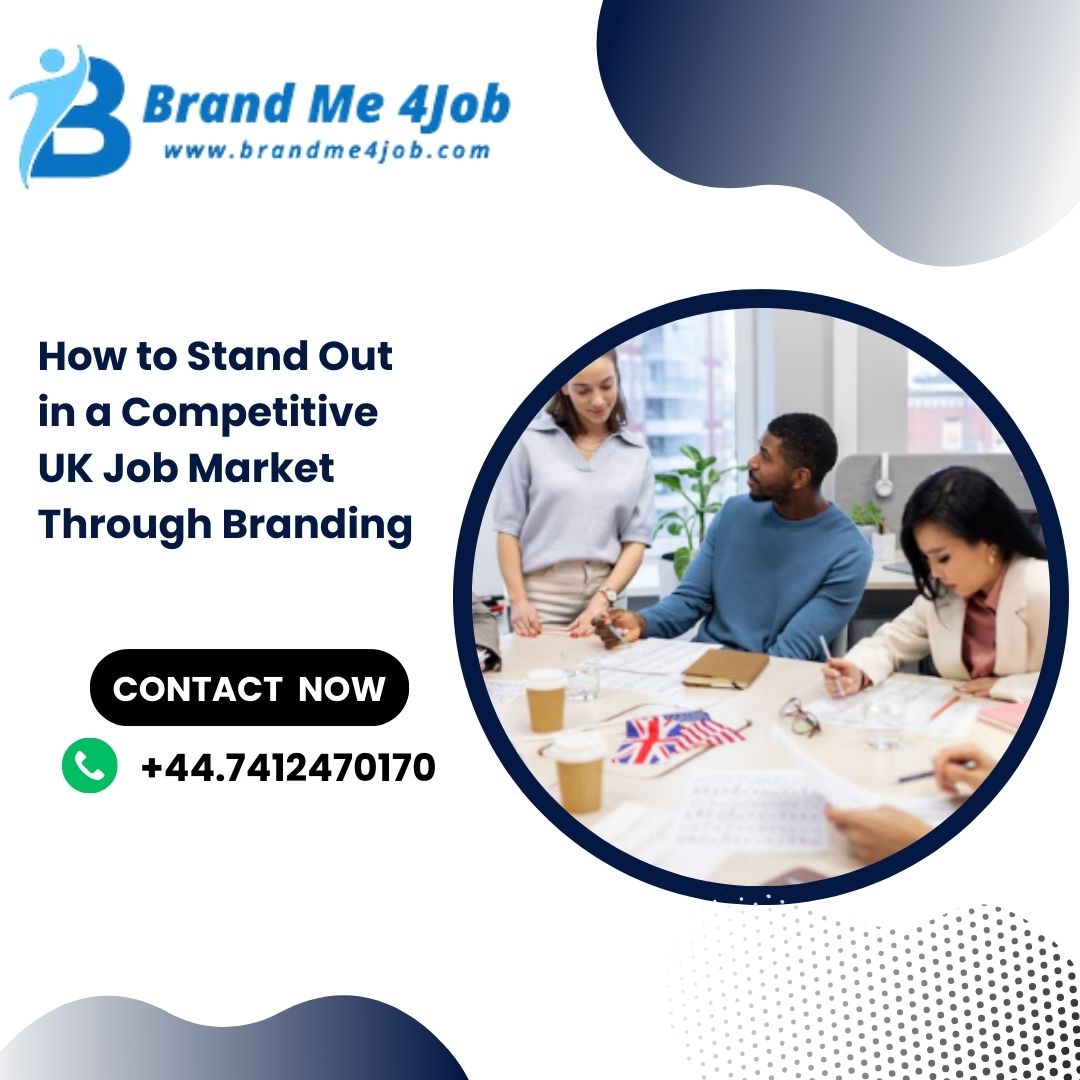 You are currently viewing How to Stand Out in a Competitive UK Job Market Through Branding