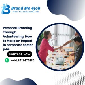 Personal Branding Through Volunteering: How to Make an Impact in corporate sector jobs